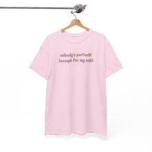 Load image into Gallery viewer, Nobody's Perfect (Except For My Cat) T-Shirt