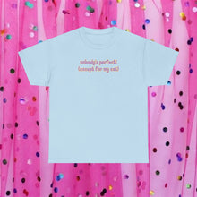Load image into Gallery viewer, Nobody's Perfect (Except For My Cat) T-Shirt