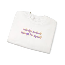 Load image into Gallery viewer, Nobody's Perfect (Except For My Cat) Crewneck