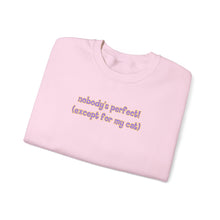 Load image into Gallery viewer, Nobody's Perfect (Except For My Cat) Crewneck