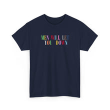 Load image into Gallery viewer, Men Will Let You Down T-Shirt