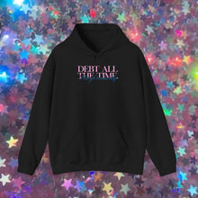 Load image into Gallery viewer, Debt All The Time Hoodie
