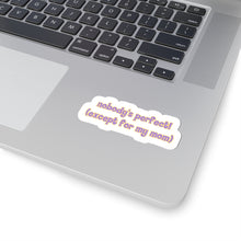 Load image into Gallery viewer, Nobody's Perfect (Except for My Mom) Sticker