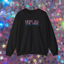 Load image into Gallery viewer, Debt All The Time Crewneck