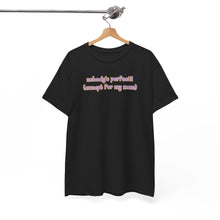 Load image into Gallery viewer, Nobody's Perfect (Except for My Mom) T-Shirt