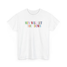Load image into Gallery viewer, Men Will Let You Down T-Shirt