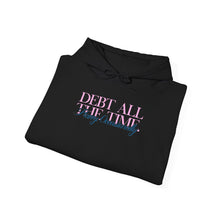 Load image into Gallery viewer, Debt All The Time Hoodie
