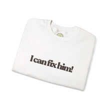 Load image into Gallery viewer, The Fix Him! Crewneck
