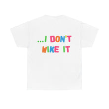 Load image into Gallery viewer, The I Don't Wike It T-Shirt
