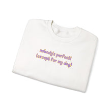 Load image into Gallery viewer, Nobody's Perfect (Except For My Dog) Crewneck
