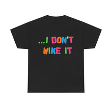 Load image into Gallery viewer, The I Don't Wike It T-Shirt
