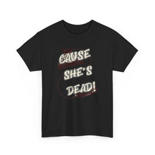 Load image into Gallery viewer, The She's Dead T-Shirt
