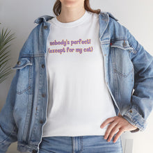 Load image into Gallery viewer, Nobody's Perfect (Except For My Cat) T-Shirt
