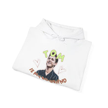 Load image into Gallery viewer, The Tom Is My BF Hoodie
