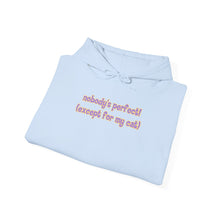 Load image into Gallery viewer, Nobody's Perfect (Except For My Cat) Hoodie

