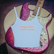 Load image into Gallery viewer, Nobody's Perfect (Except For My Dog) Spaghetti Tank Top
