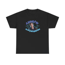 Load image into Gallery viewer, The Andrew Is My BF T-Shirt
