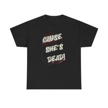 Load image into Gallery viewer, The She's Dead T-Shirt
